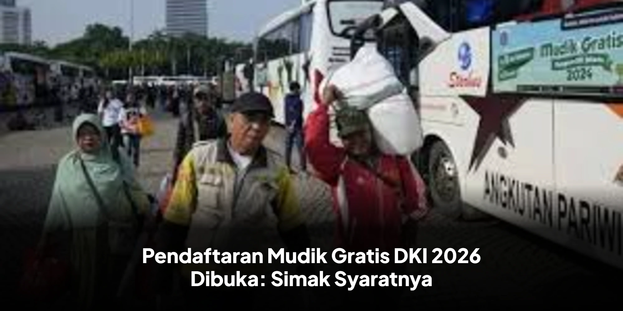 Pendaftaran Mudik Gratis DKI 2026 Dibuka: Simak Syaratnya