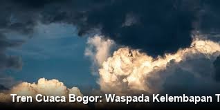 Cuaca Wilayah Kabupaten Bogor dan Sekitarnya