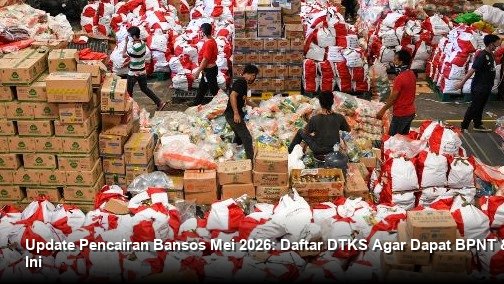 Update Pencairan Bansos Mei 2026: Daftar DTKS Agar Dapat BPNT & BLT Hari Ini