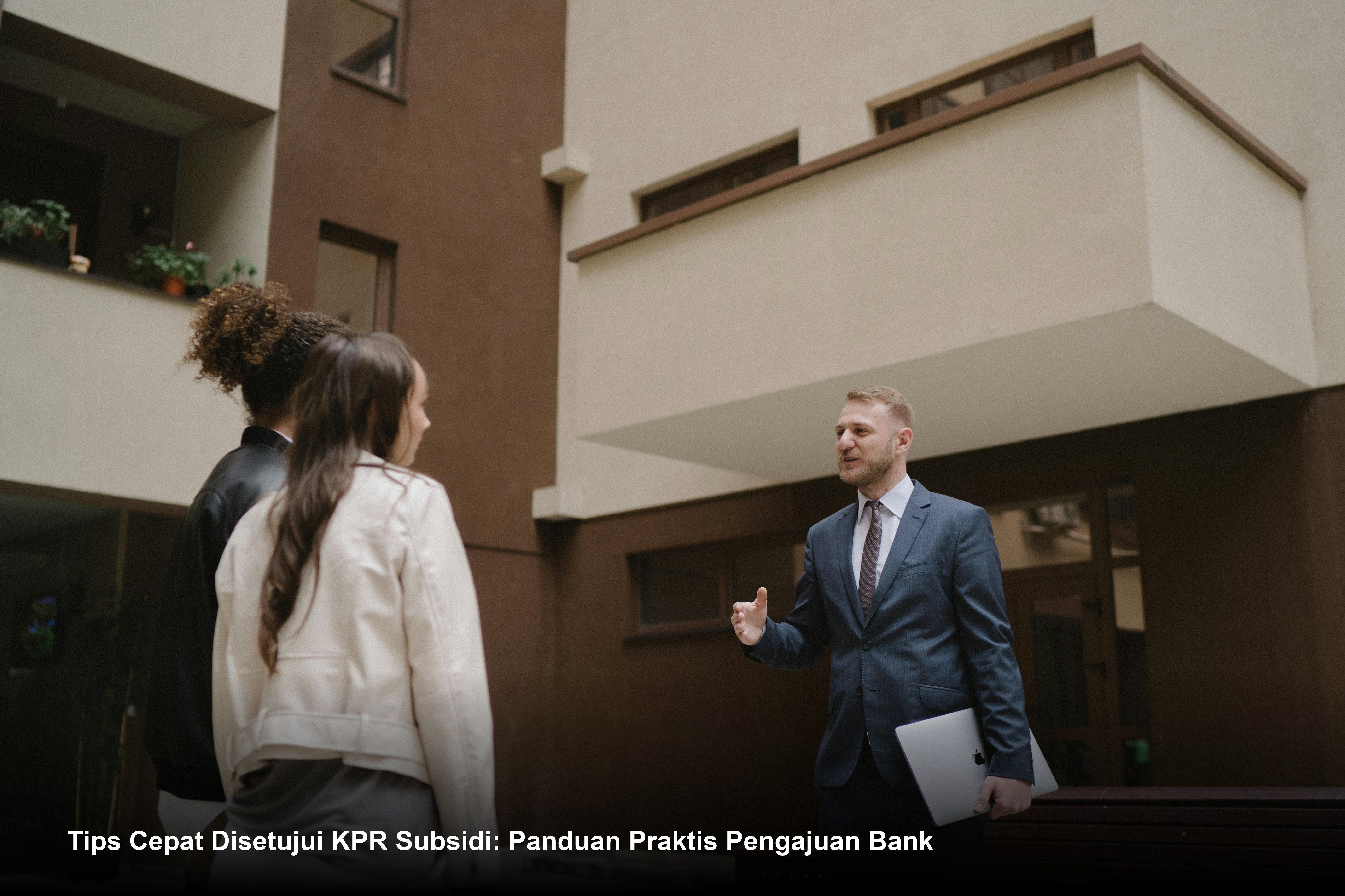 Tips Cepat Disetujui KPR Subsidi: Panduan Praktis Pengajuan Bank