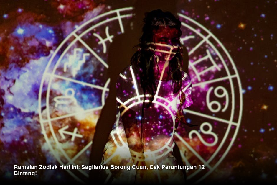 Ramalan Zodiak Hari Ini: Sagitarius Borong Cuan, Cek Peruntungan 12 Bintang!
