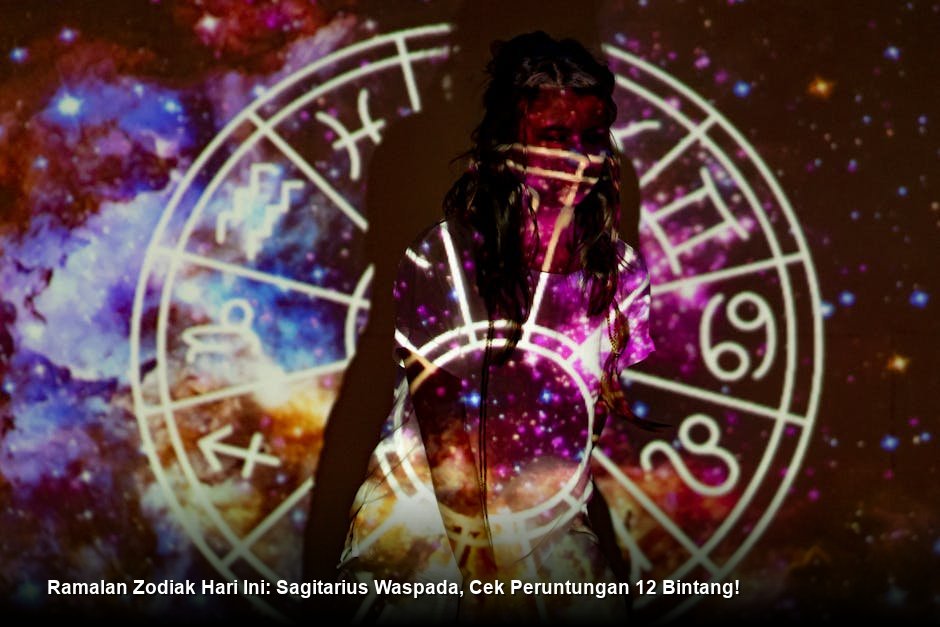 Ramalan Zodiak Hari Ini: Sagitarius Waspada, Cek Peruntungan 12 Bintang!