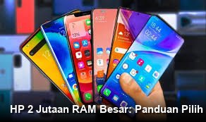 HP 2 Jutaan RAM Besar: Panduan Pilih Gadget Anti Rugi untuk Produktivitas