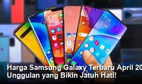 Harga Samsung Galaxy Terbaru April 2026: Cek Spesifikasi Lengkap dan Fitur Unggulan yang Bikin Jatuh Hati!