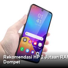 Rekomendasi HP 2 Jutaan RAM Besar: Akselerasi Produktivitas Tanpa Menguras Dompet