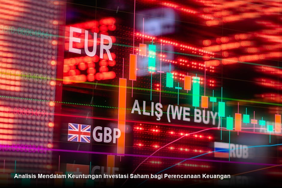 Analisis Mendalam Keuntungan Investasi Saham bagi Perencanaan Keuangan